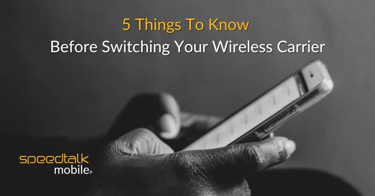 5 Things To Know Before Switching Your Wireless Carrier Service | SpeedTalk Mobile | Sim Cards Plan | Best Phone Plan